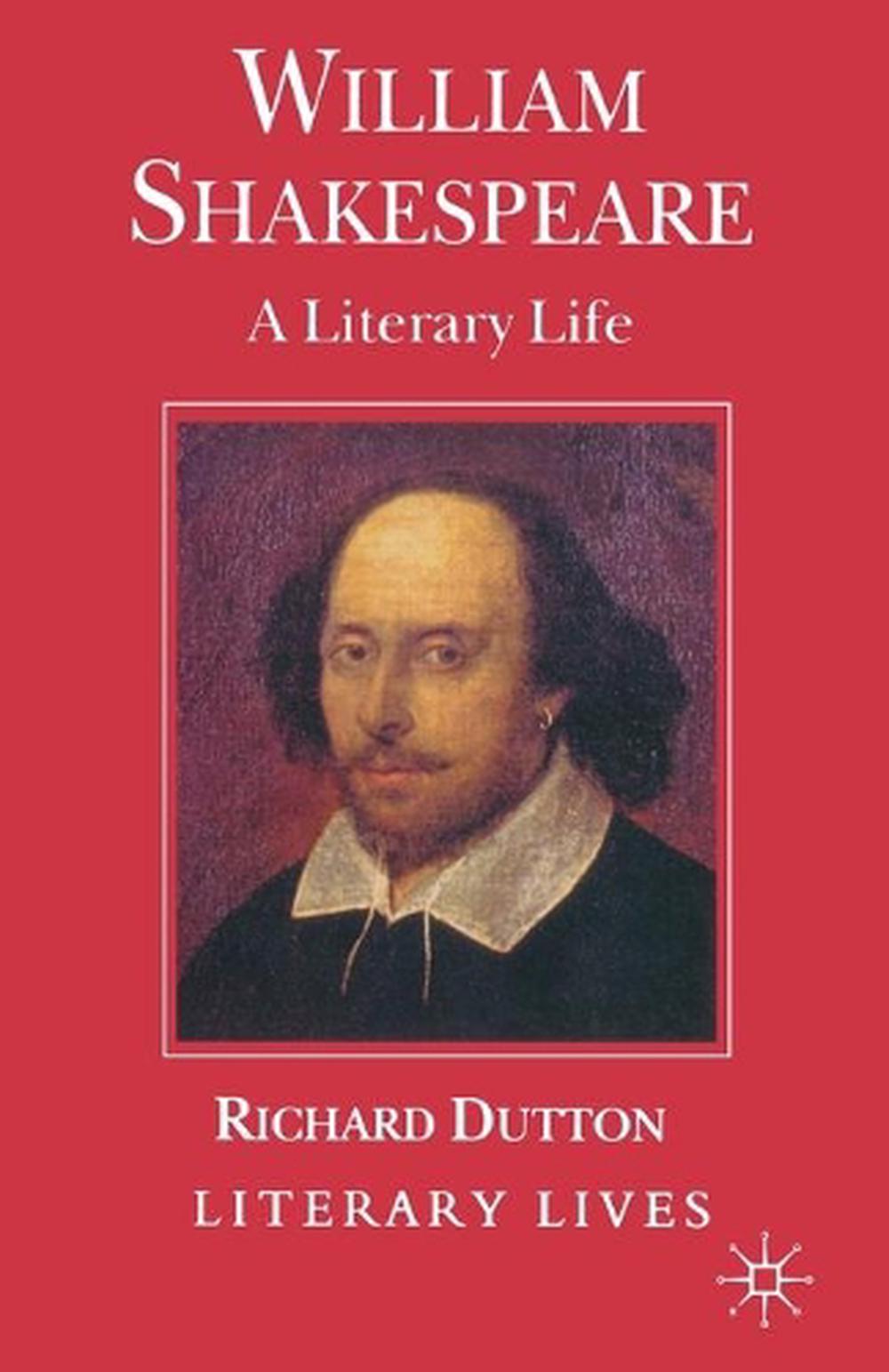 William Shakespeare A Literary Life by Richard Dutton