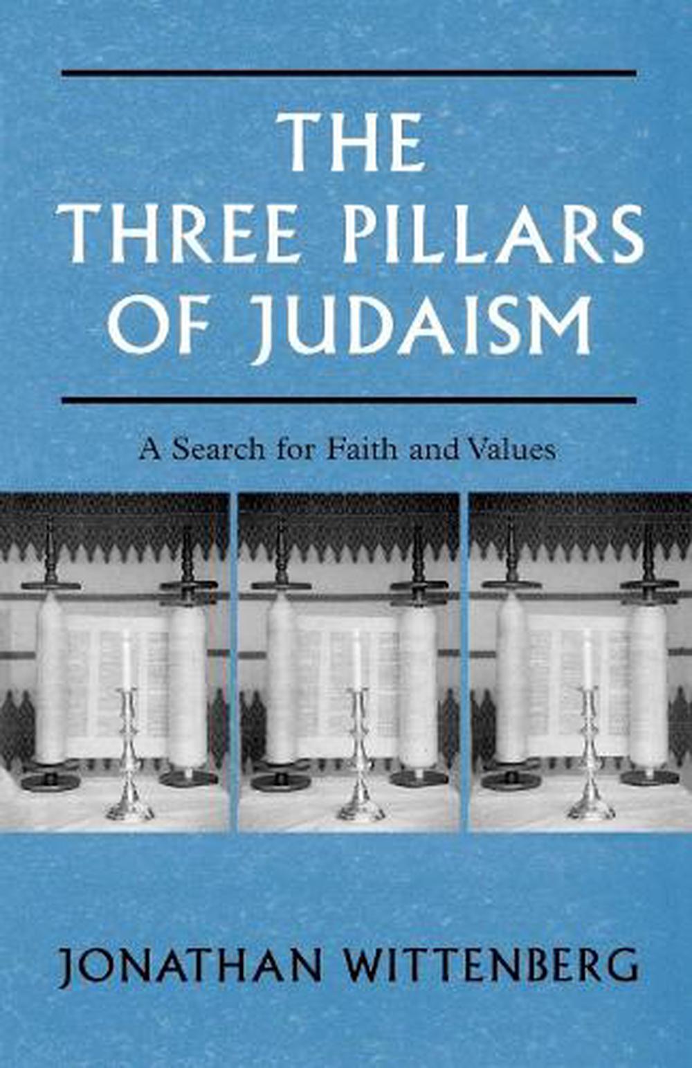 The Three Pillars Of Judaism A Search For Faith And Values By Jonathan