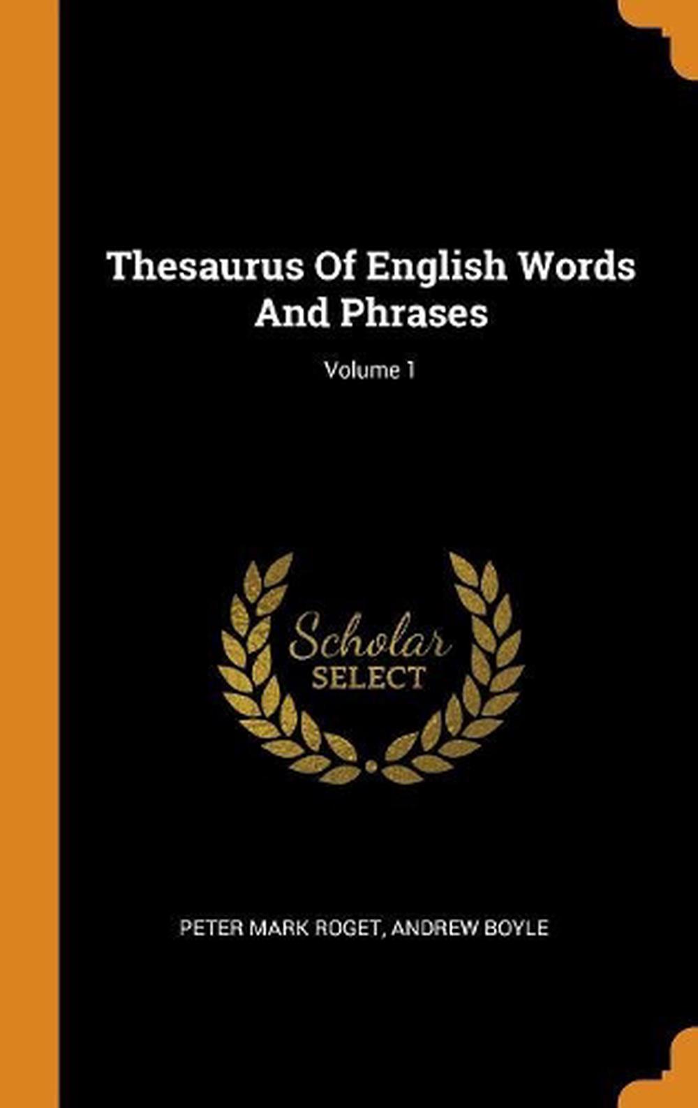 Thesaurus of English Words and Phrases; Volume 1 by Peter Mark Roget