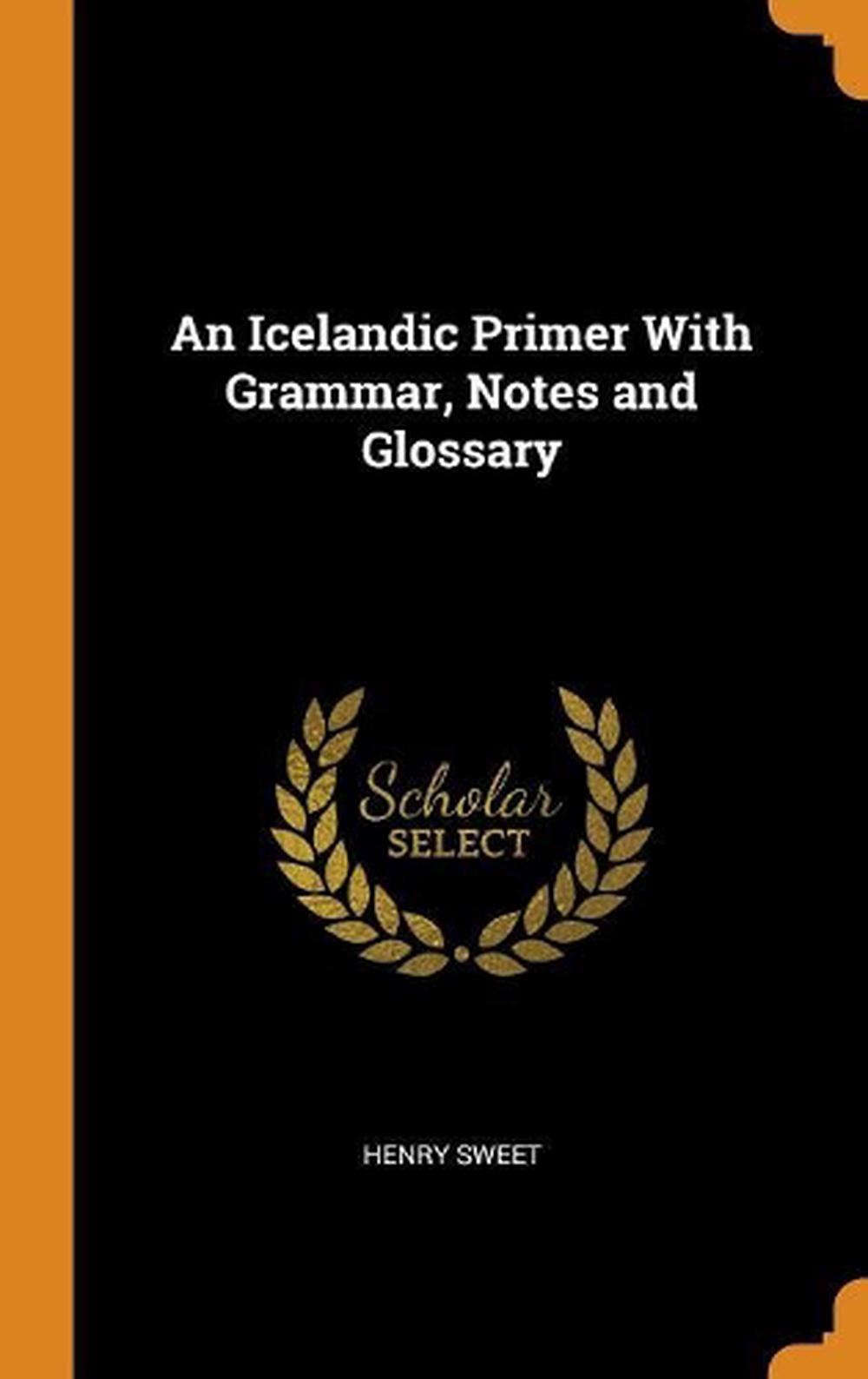 Icelandic Primer With Grammar, Notes and Glossary by Henry Sweet