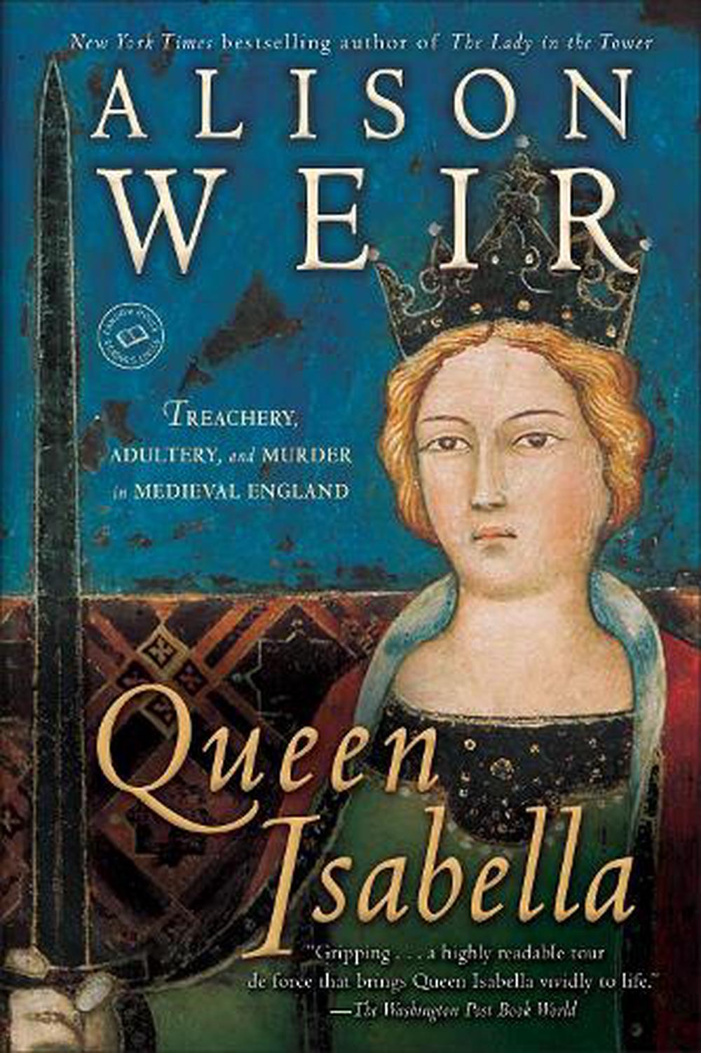 Queen Isabella Treachery Adultery And Murder In Medieval England By