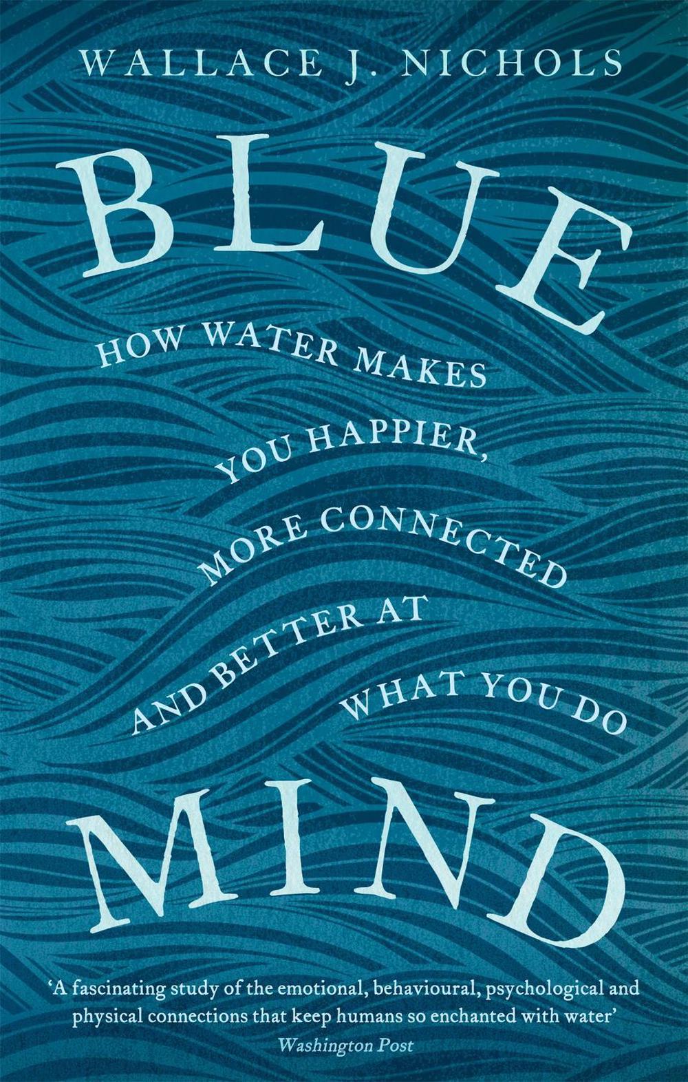 Blue Mind: How Water Makes You Happier, More Connected and Better at What You Do - Bild 1 von 1