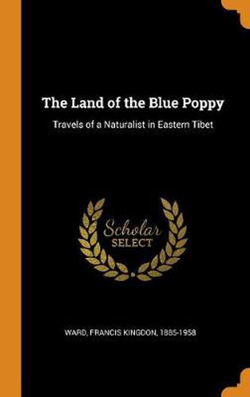 The Land of the Blue Poppy Travels of a Naturalist in Eastern Tibet