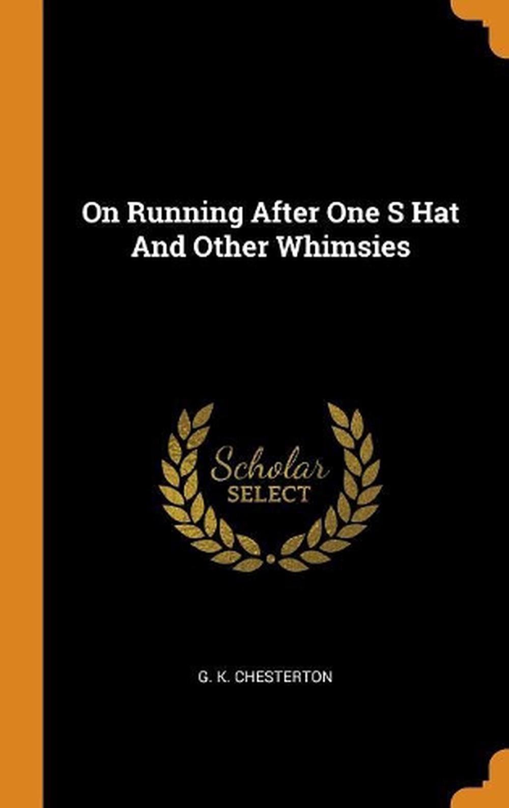 On Running After One S Hat and Other Whimsies by G.K. Chesterton