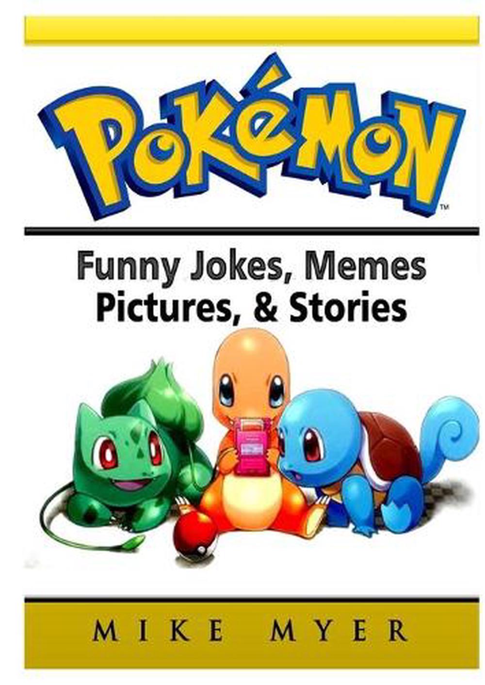 Pokemon Funny Jokes, Memes, Pictures, & Stories by Mike Myer (English ...