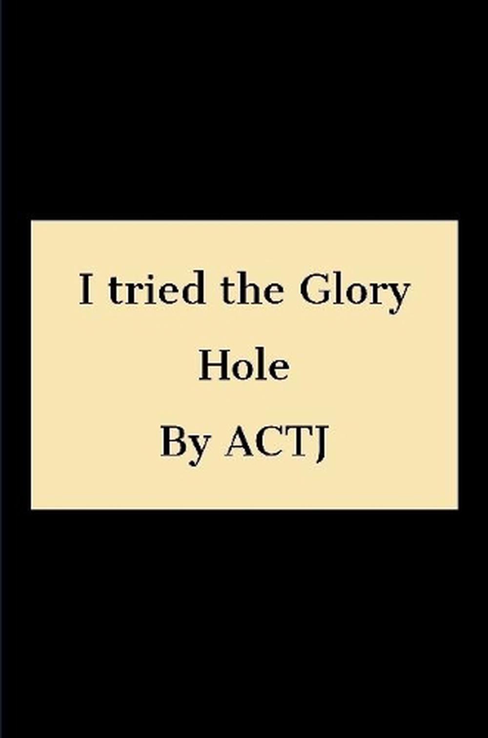 I Tried The Glory Hole By Actj Paperback Book Free Shipping