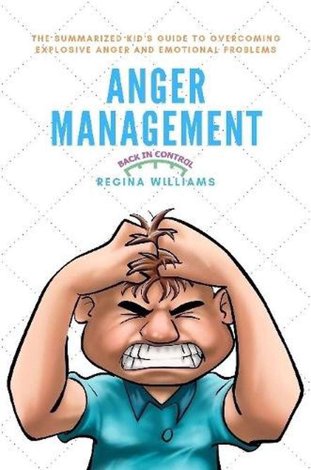 Anger Management: The Summarized Kid's Guide to Overcoming Explosive