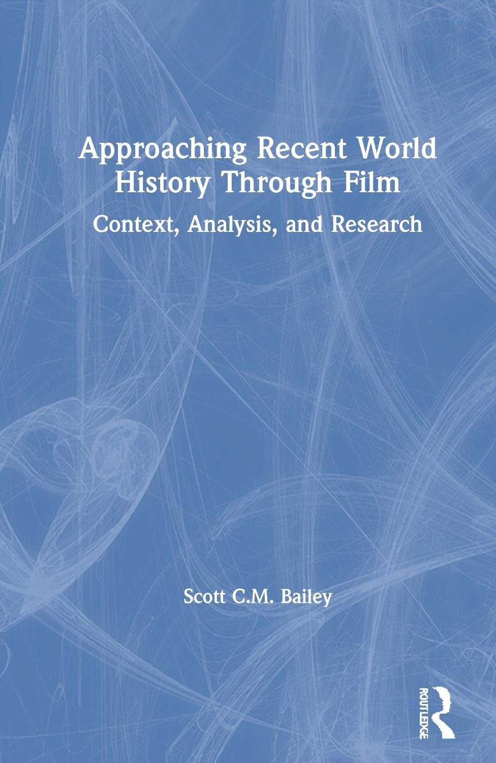 Approaching Recent World History Through Film: Context, Analysis, and Research b