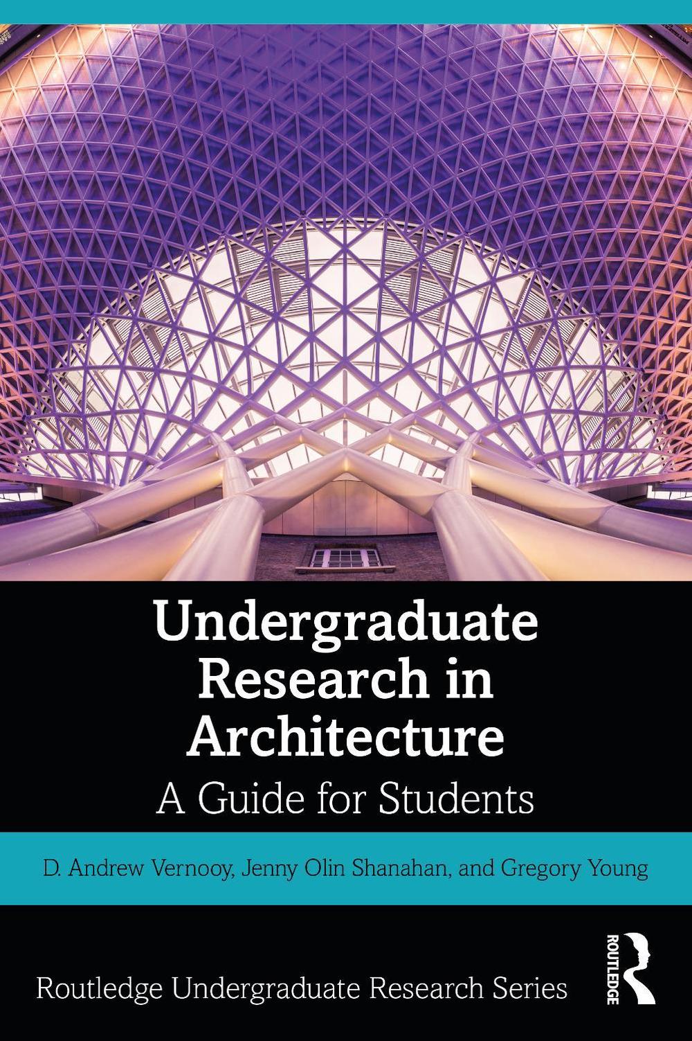 Undergraduate Research in Architecture: A Guide for Students by D. Andrew Vernoo