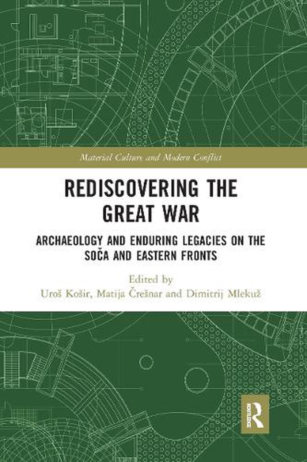 Rediscovering the Great War: Archaeology and Enduring Legacies on the So?a and E
