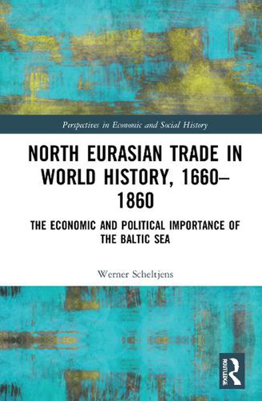 North Eurasian Trade in World History, 16601860: The Economic and Political Impo