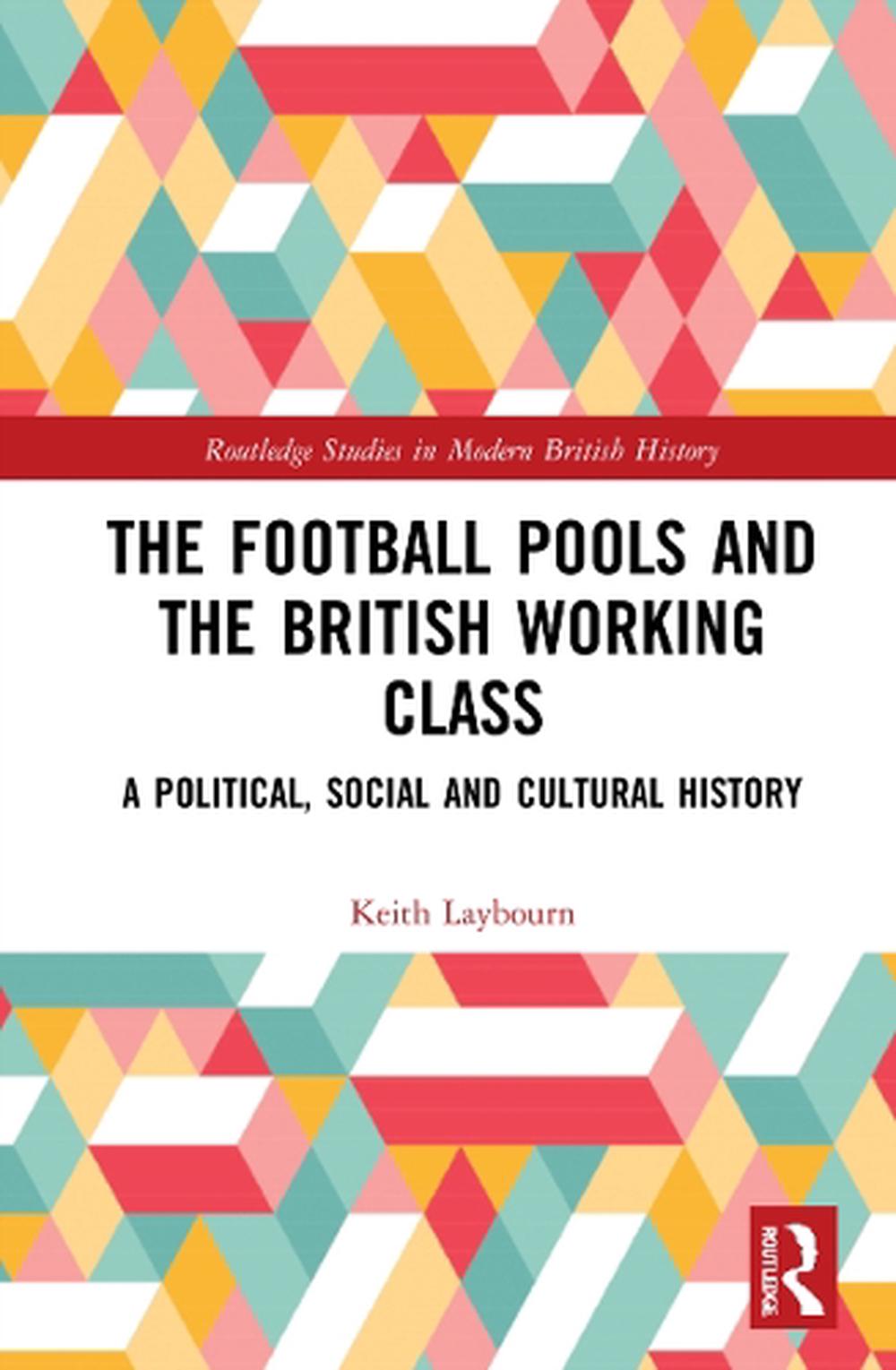 The Football Pools and the British Working Class: A Political, Social and Cultur