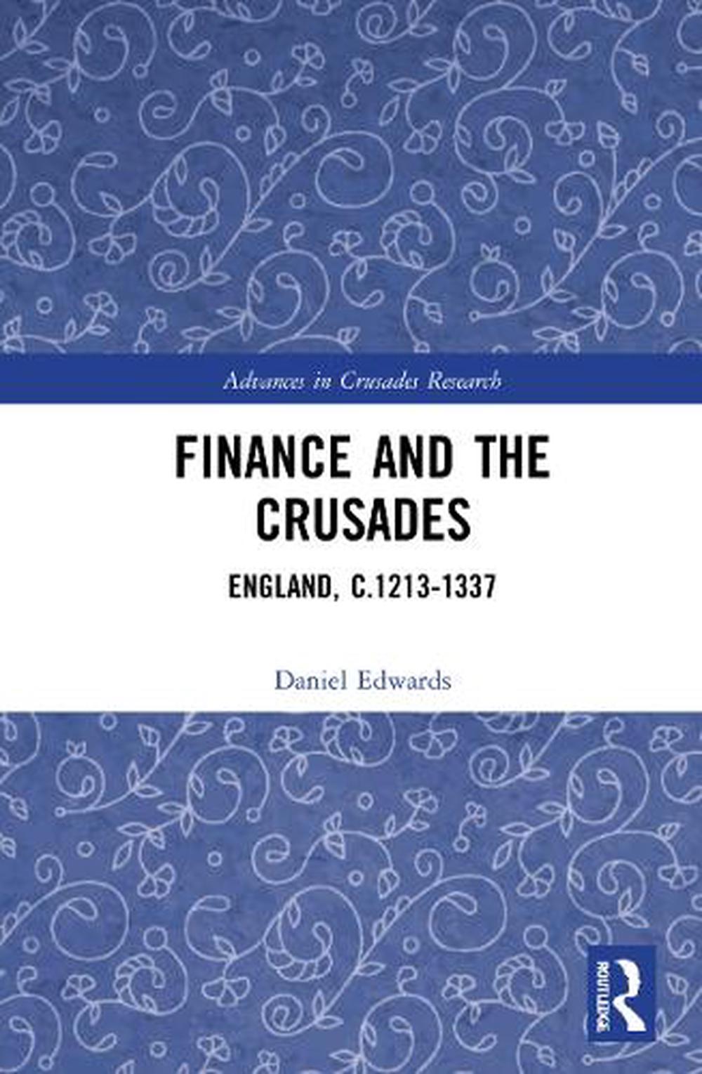 Finance and the Crusades: England, c.1213-1337 by Daniel Edwards Hardcover Book