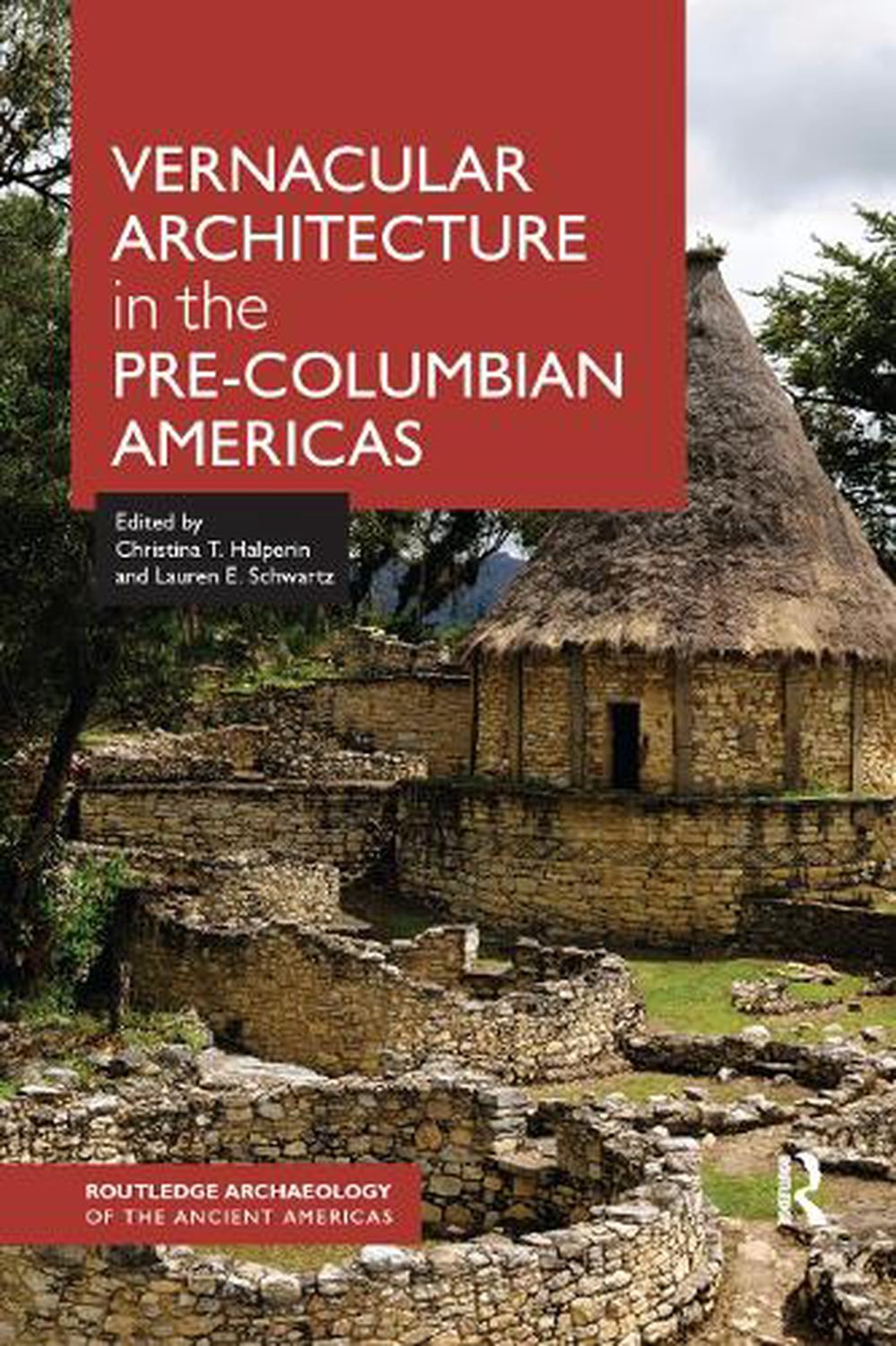 Vernacular Architecture in the Pre-Columbian Americas by Christina Halperin Pape