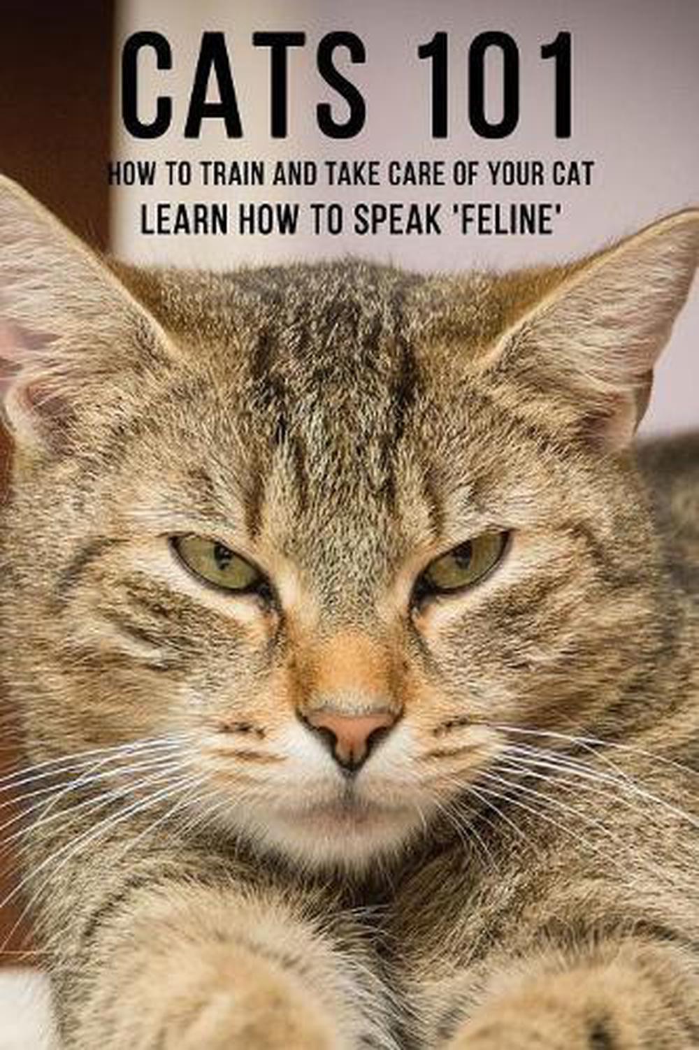 Cats 101 How to Train and Take Care of Your Cat Learn How to Speak