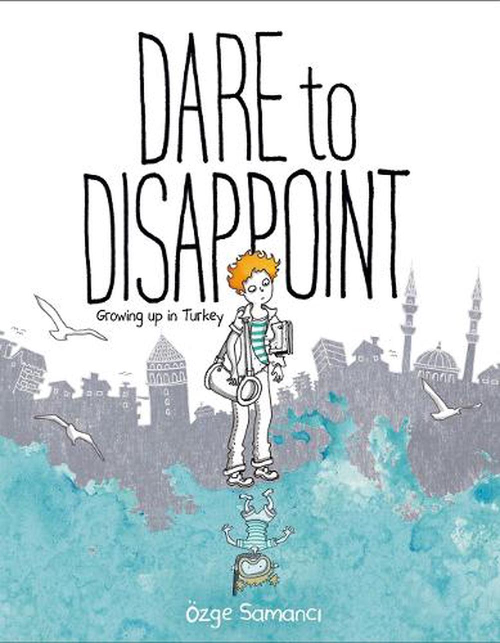 dare to disappoint growing up in turkey