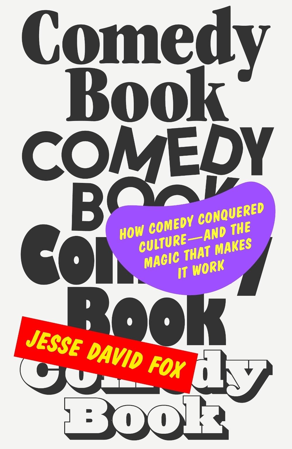 Comedy Book: How Comedy Conquered Culture-and the Magic That Makes It Work by Je