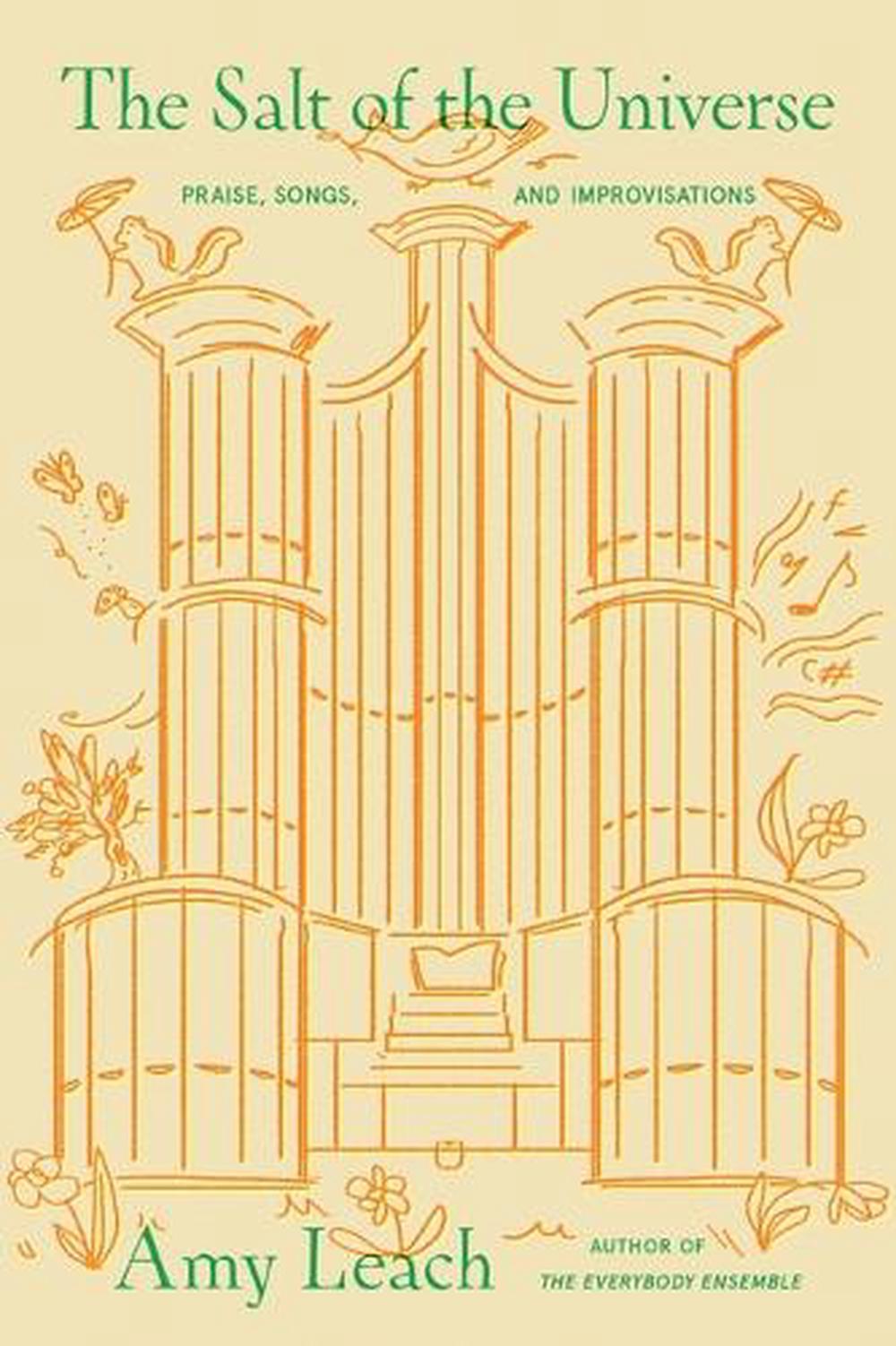 The Salt of the Universe: Praise, Songs, and Improvisations by Amy Leach (Englis