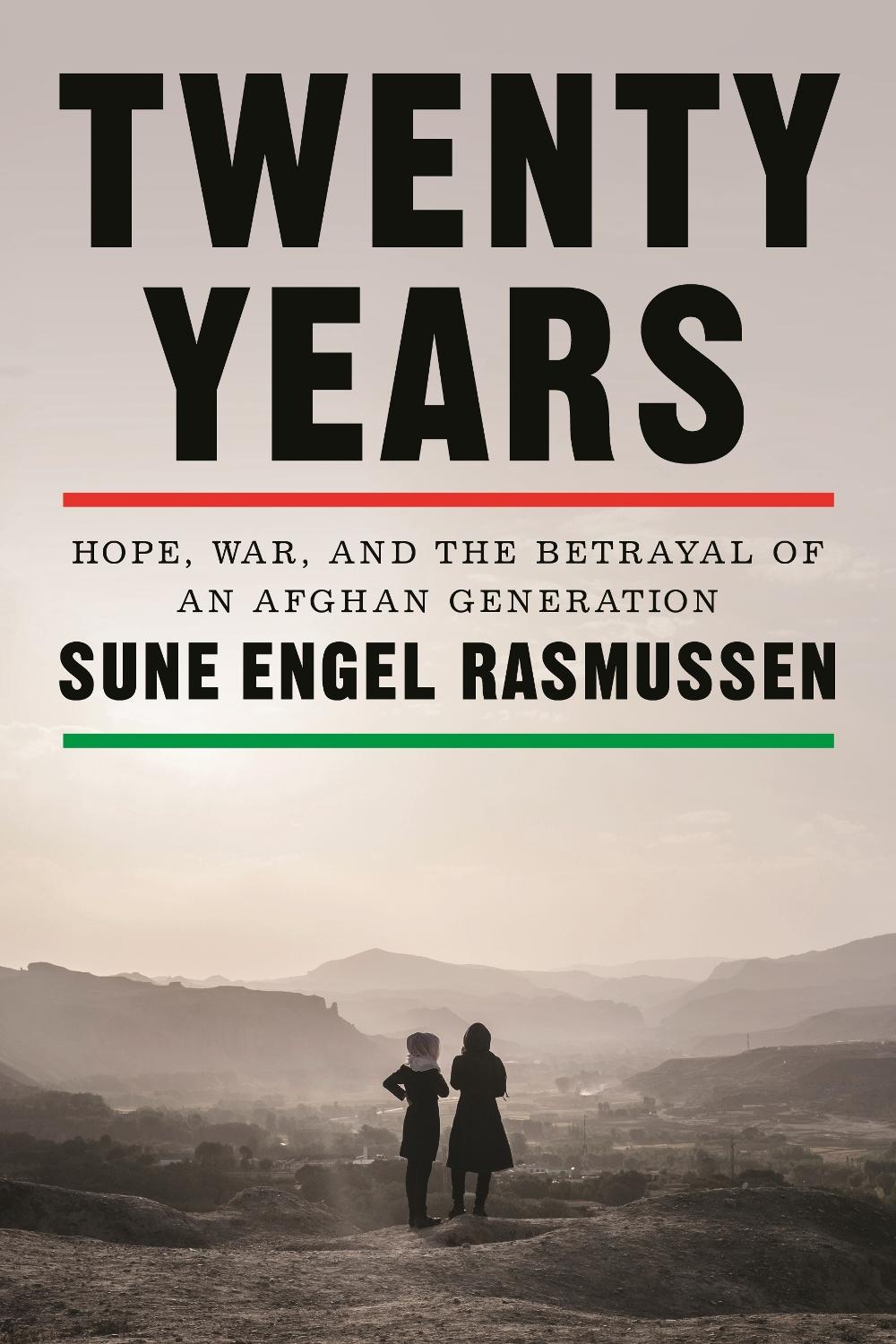 Twenty Years: Hope, War, and the Betrayal of an Afghan Generation by Sune Engel 