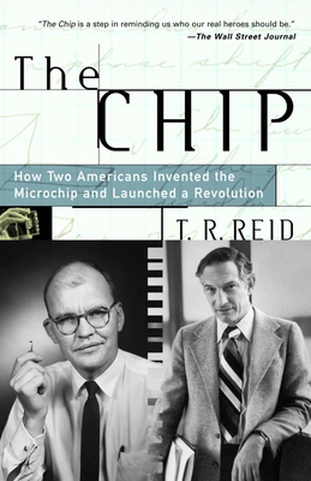 The Chip How Two Americans Invented the Microchip and Launched a