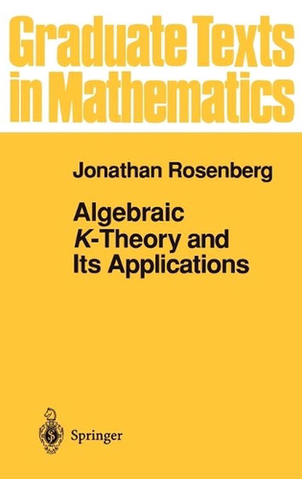 Algebraic KTheory and Its Applications by Jonathan Rosenberg (English
