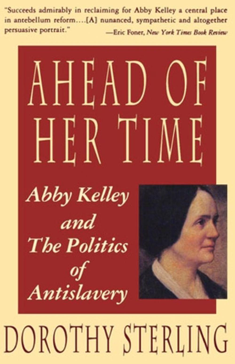 ahead-of-her-time-abby-kelley-and-the-politics-of-antislavery-by