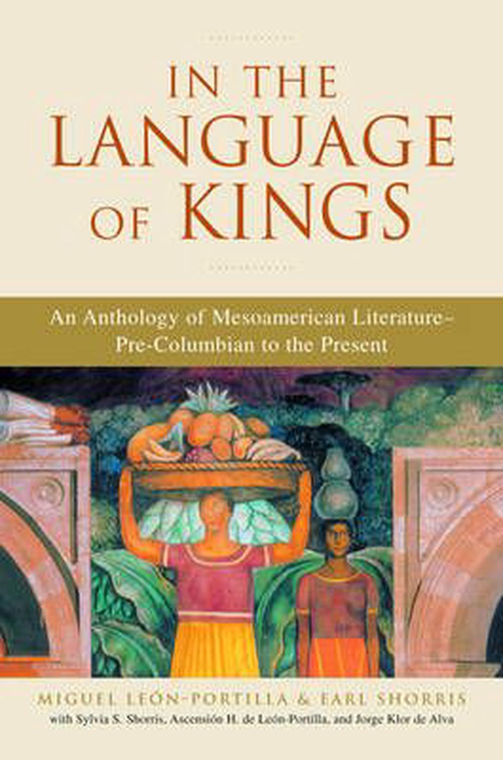In the Language of Kings An Anthology of Mesoamerican Literature, PreColumbian 9780393324075