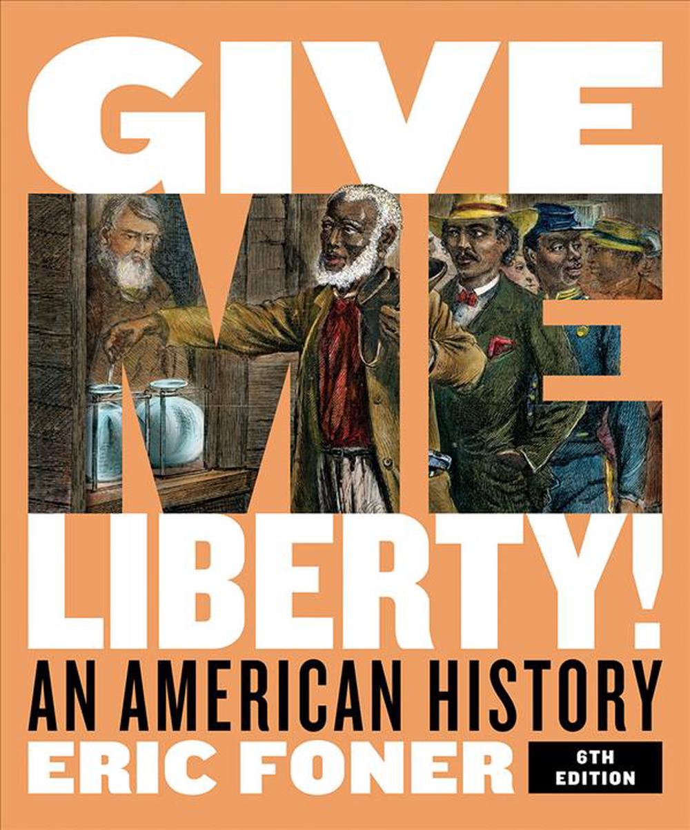Give Me Liberty Chapter 16 Give Me Liberty!: An American History by Eric Foner (English) Hardcover