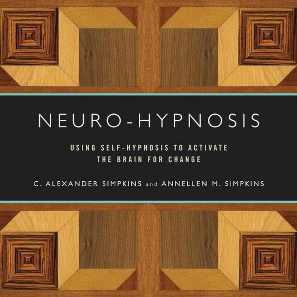 Neuro-Hypnosis: Using Self-Hypnosis to Activate the Brain for Change by C. Alexa