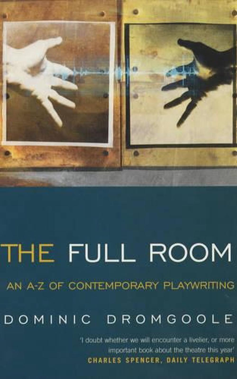 The Full Room An AZ of Contemporary Playwriting by Dominic Dromgoole