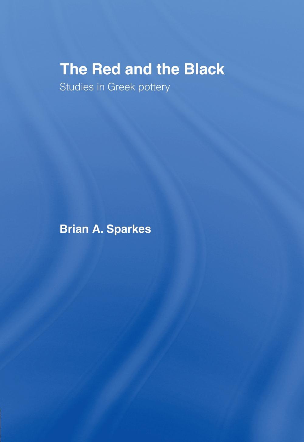 The Red and the Black: Studies in Greek Pottery by Brian A. Sparkes (English) Ha