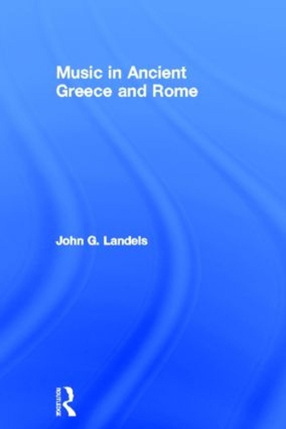 Music in Ancient Greece and Rome by John Landels (English