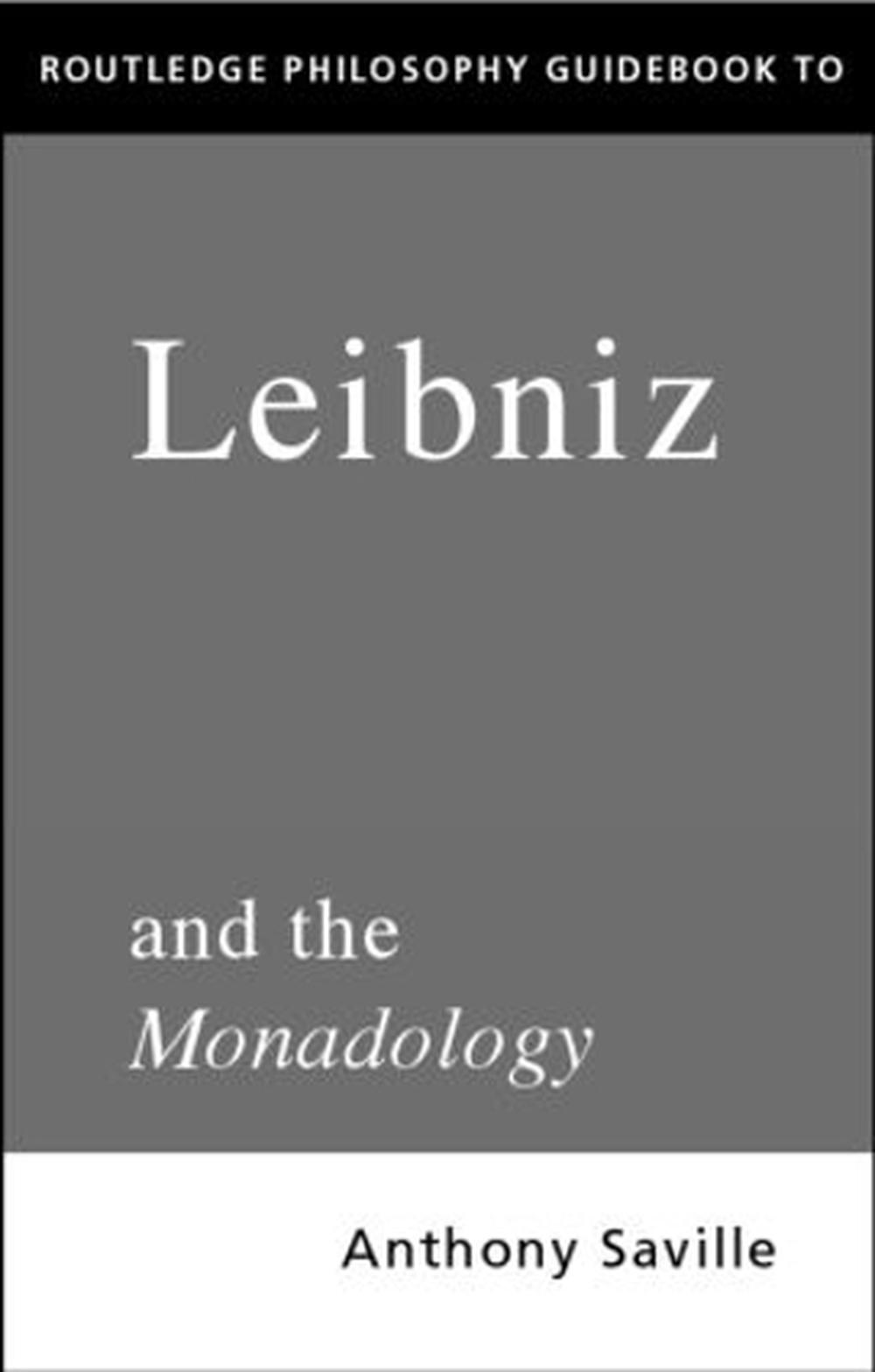 Routledge Philosophy Guidebook to Leibniz and the Monadology by Anthony ...