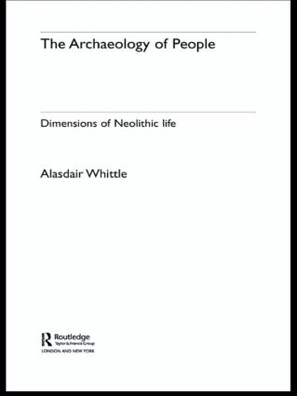 The Archaeology of People: Dimensions of Neolithic Life by Alisdair Whittle (Eng