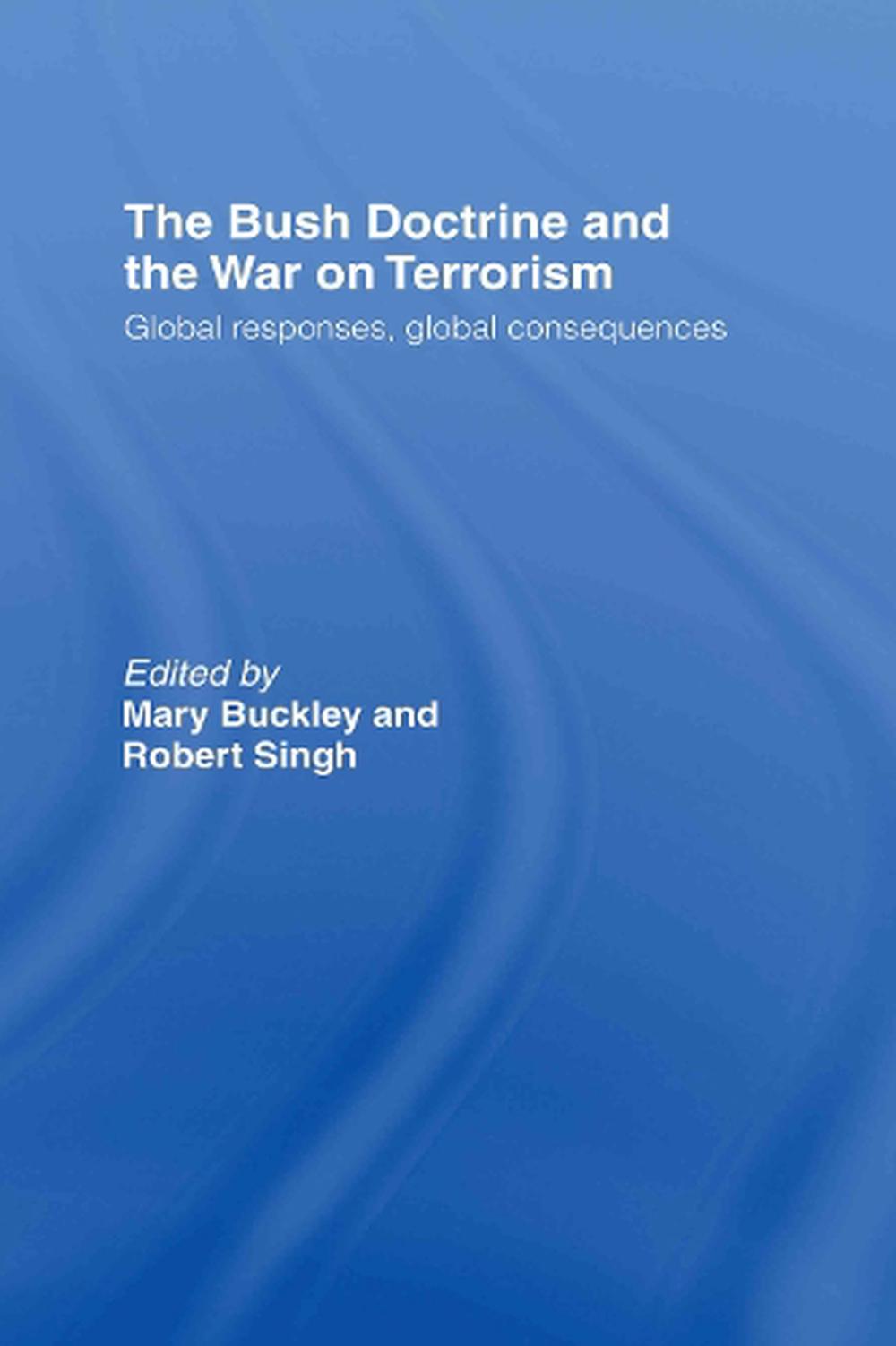 The Bush Doctrine and the War on Terrorism Global Reactions, Global