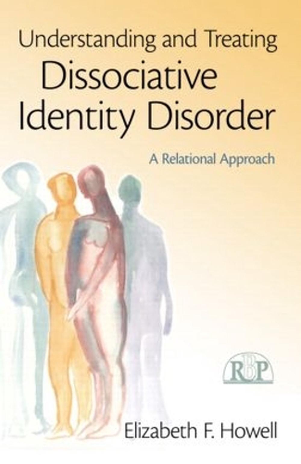 Understanding And Treating Dissociative Identity Disorder A Relational