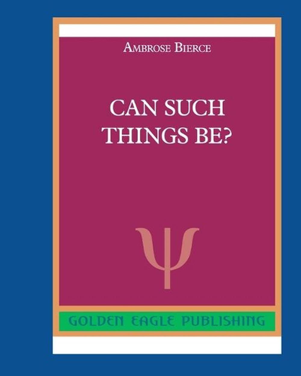 Can Such Things Be? by Ambrose Bierce Can Such Things Be? by Ambrose Bierce