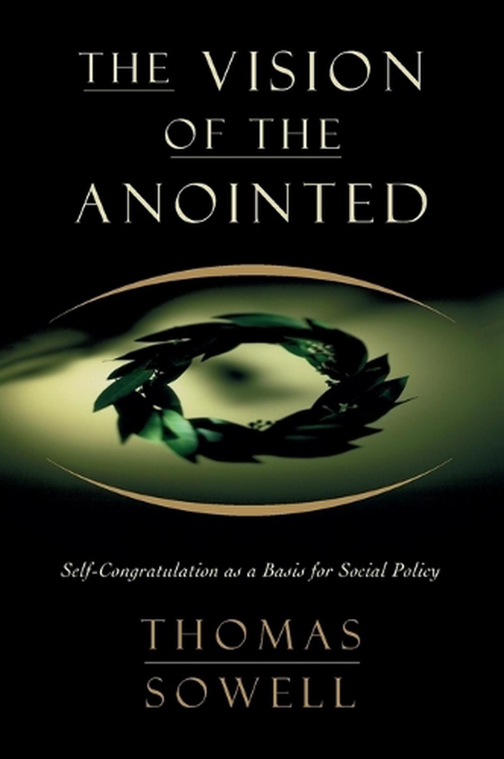 The Vision of the Anointed: Self-Congratulation as a Basis for Social Policy by 