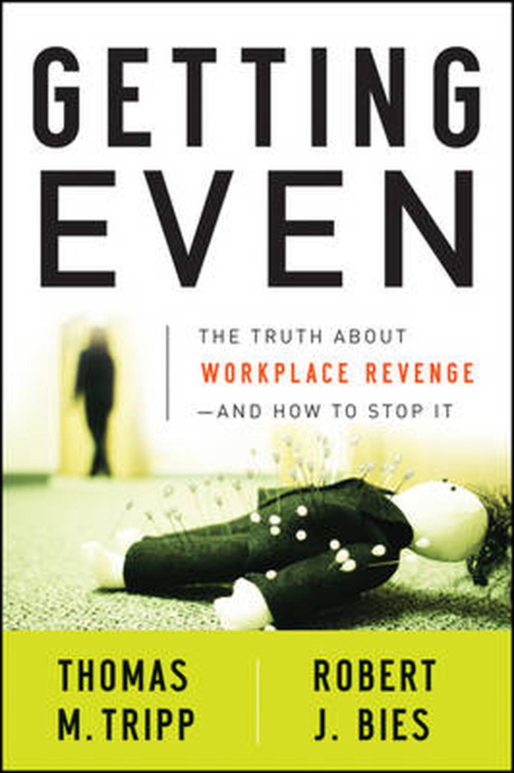 Getting Even The Truth about Workplace Revenge And How to Stop It The Truth 9780470339671