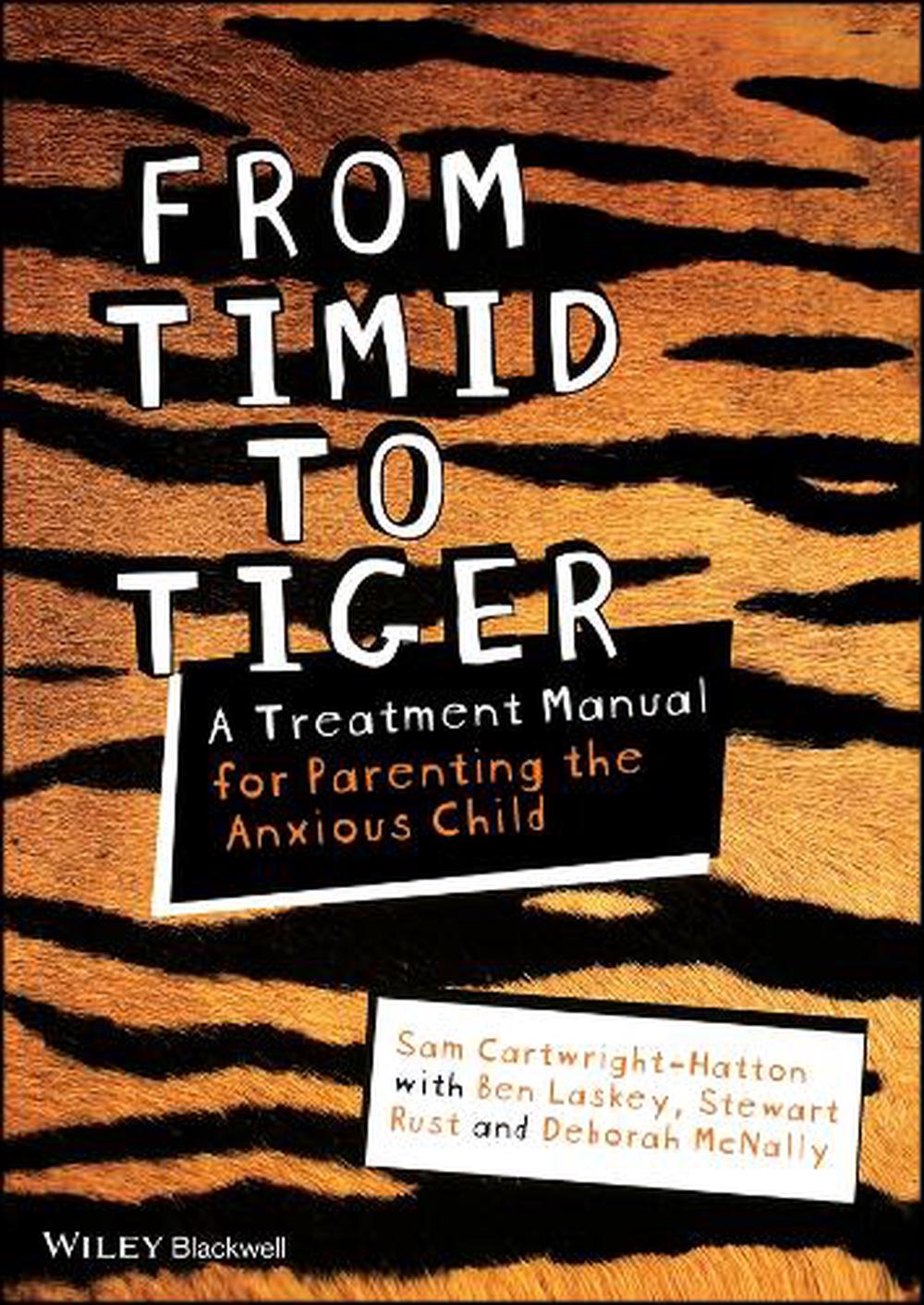 From Timid To Tiger: A Treatment Manual for Parenting the Anxious Child by Sam C - Foto 1 di 1