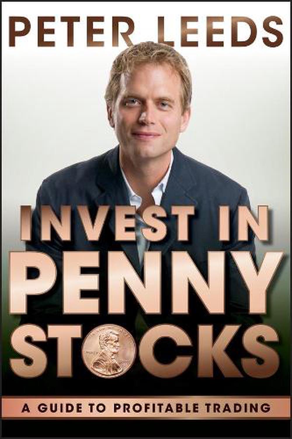 Invest in Penny Stocks A Guide to Profitable Trading by Peter Leeds