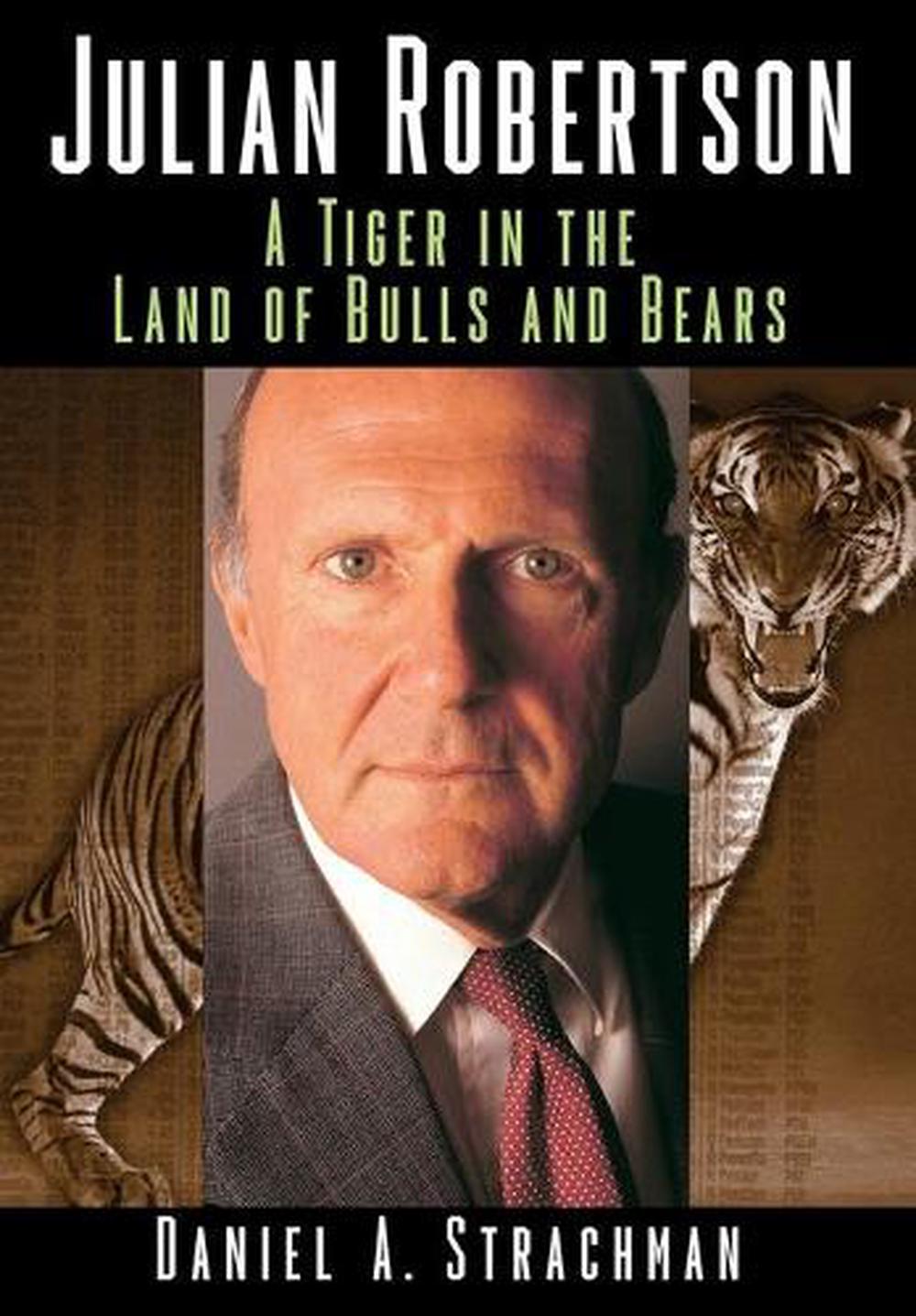 Julian Robertson A Tiger In The Land Of Bulls And Bears By Daniel A