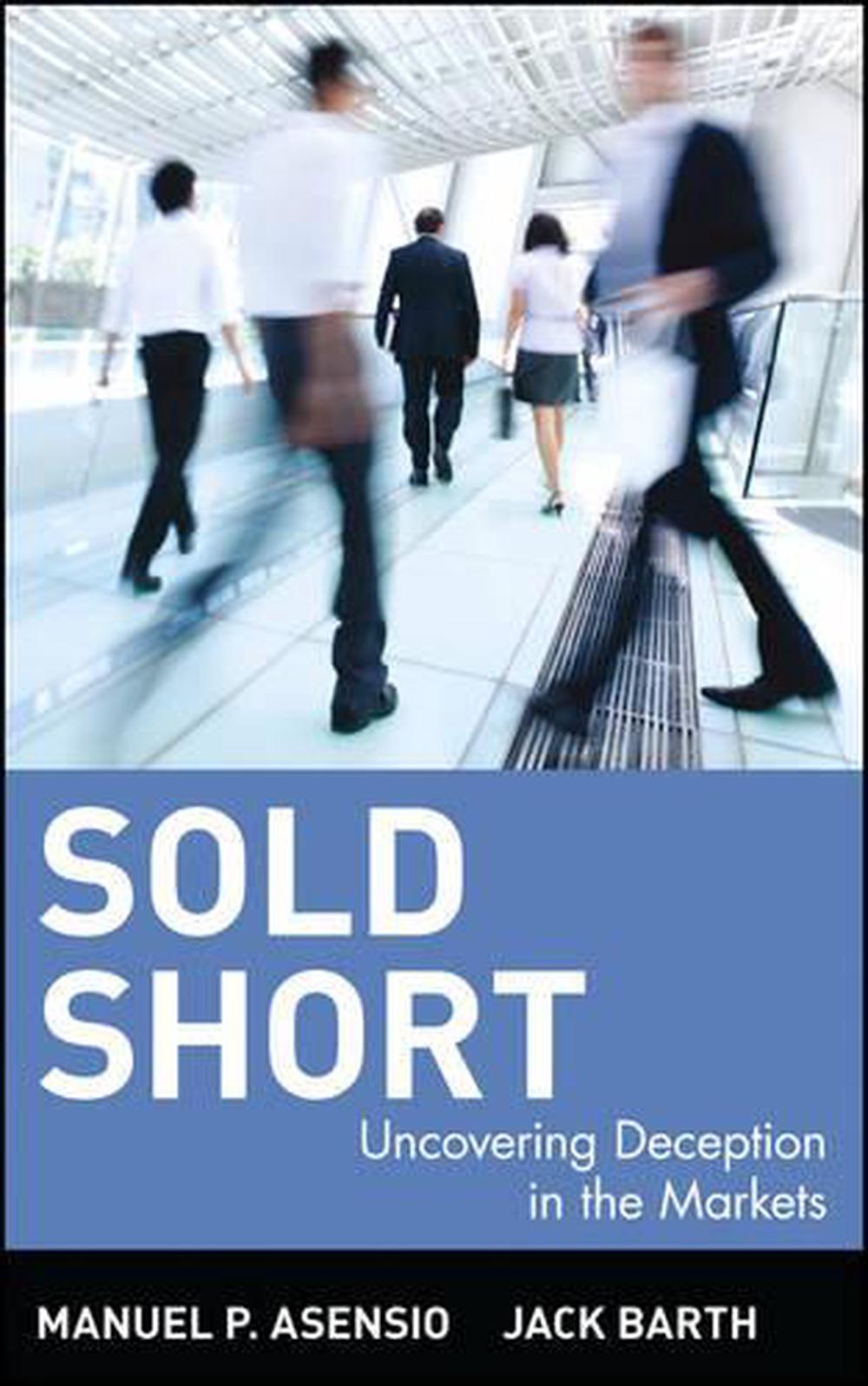 Sold Short Uncovering Deception in the Markets by Manuel P. Asensio (English) H 9780471383383