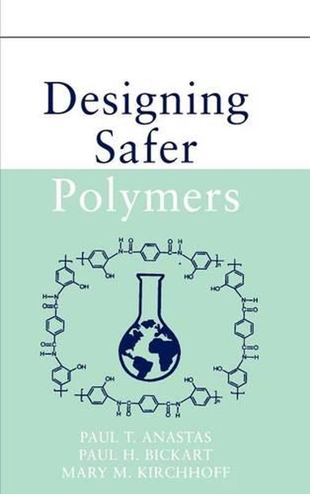 Designing Safer Polymers By Paul T Anastas English