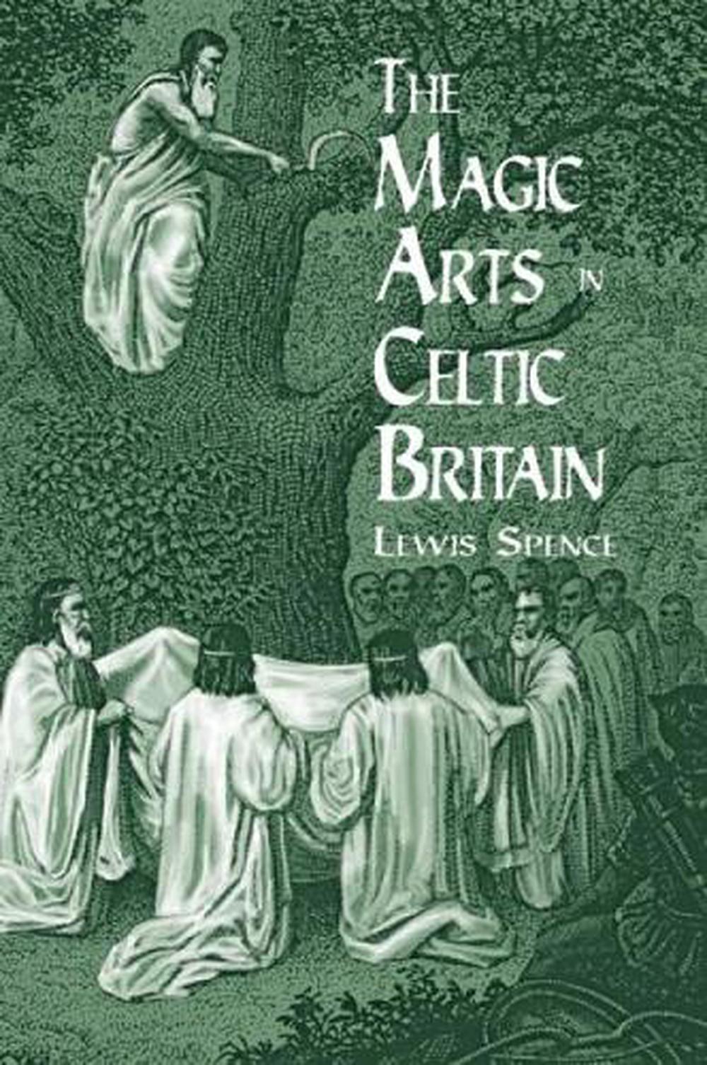 The Magic Arts in Celtic Britain by Lewis Spence (English) Paperback