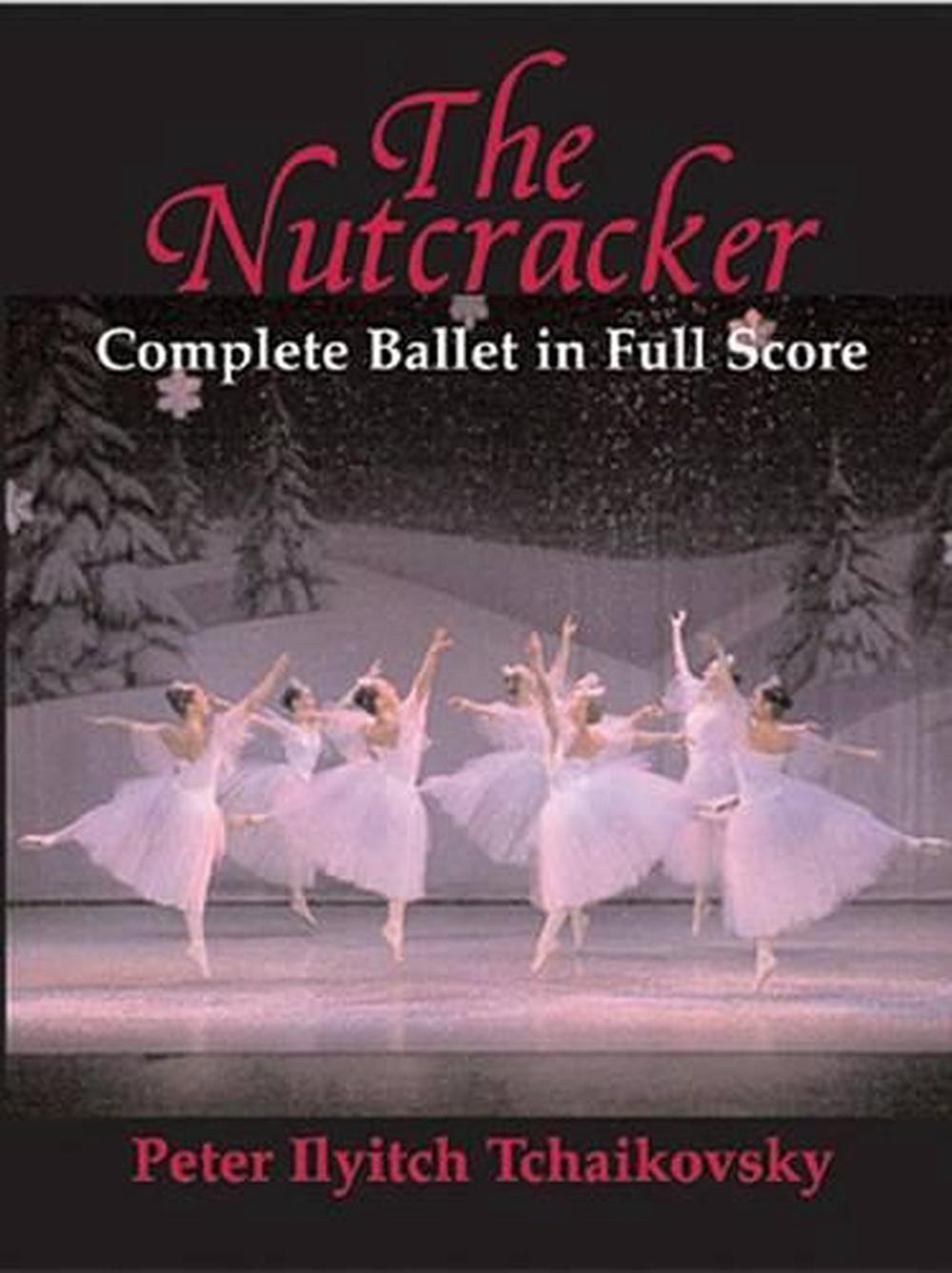 The Nutcracker: The Nutcracker (Complete Ballet In Full Score) by Peter Ilyitch