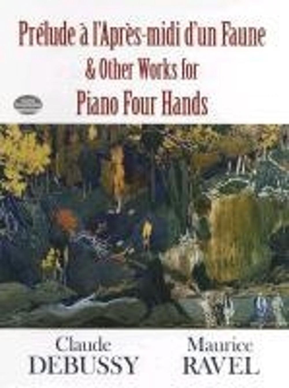 Prelude A L Apres Midi D Un Faune And Other Works For Piano Four Hands Prelude A L Apres Midi D Un Faune And Other Works For Piano Four Hands