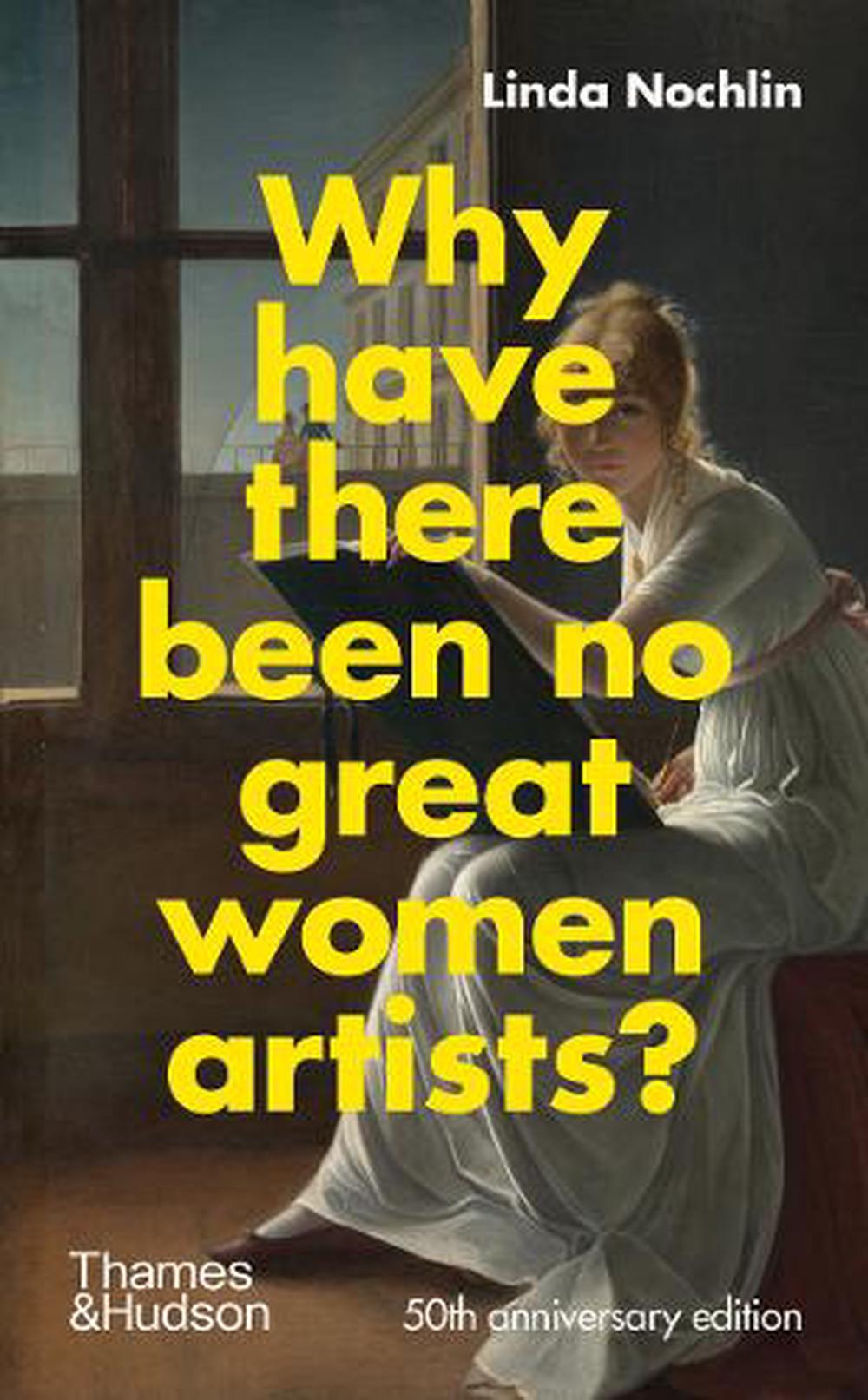 why have there been no great female artists linda nochlin