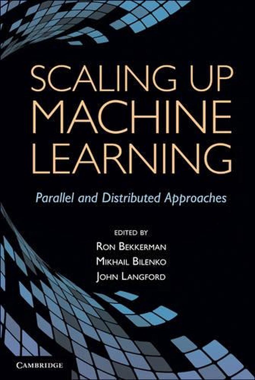 Scaling up Machine Learning: Parallel and Distributed Approaches by Ron ...