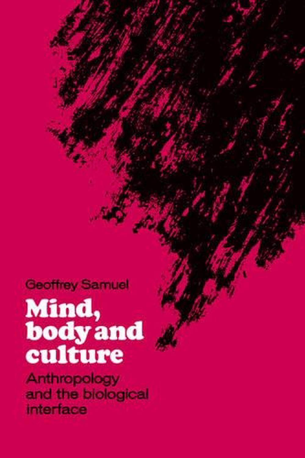 Mind, Body and Culture Anthropology and the Biological Interface by Geoffrey Sa 9780521374118
